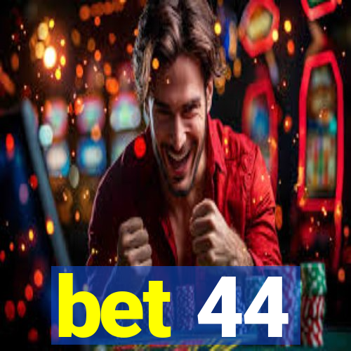 bet 44